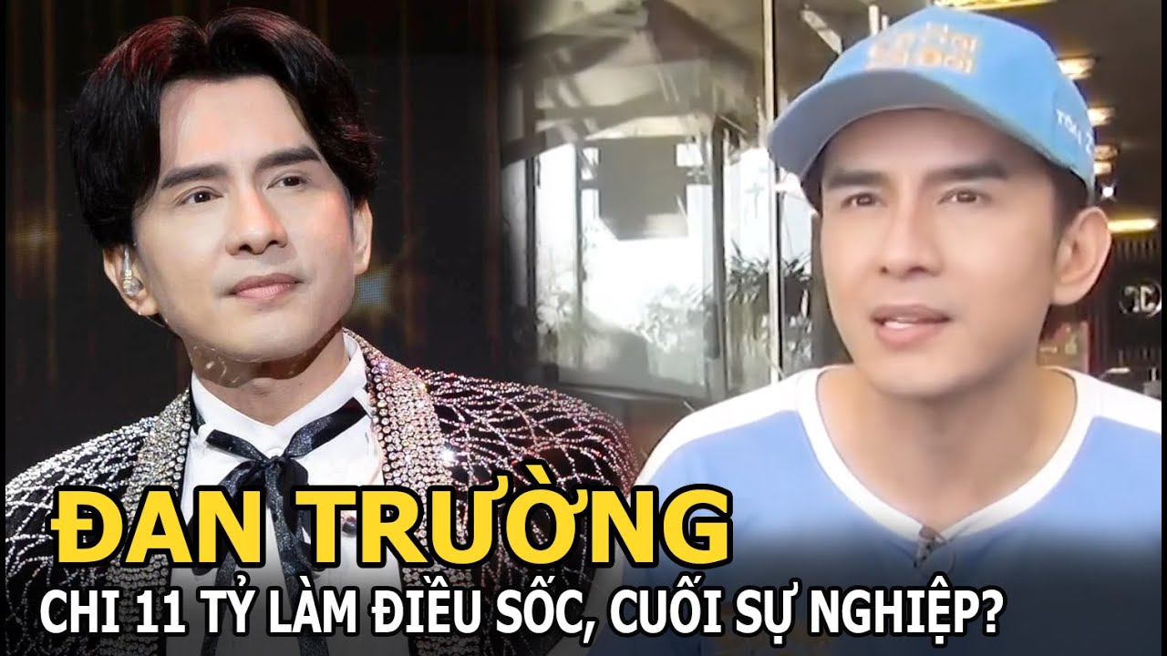 Đan Trường chi 11 tỷ làm điều sốc, cuối sự nghiệp 