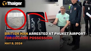 Thailand News May 8: British man arrested at Phuket airport for cocaine possession screenshot 2