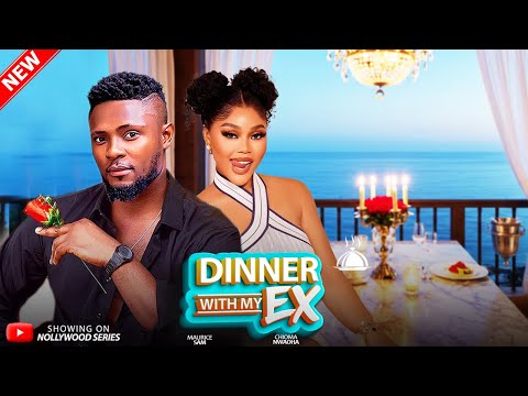 DINNER WITH MY EX Full Movie MAURICE SAM CHIOMA NWAOHA 2025 Trending Nollywood Full Movie