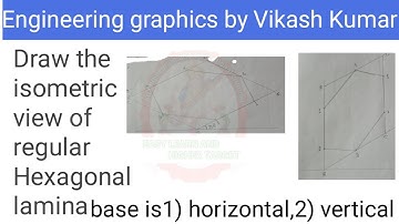 draw the isometric view of hexagonal lamina which base is horizontal and vertical ||