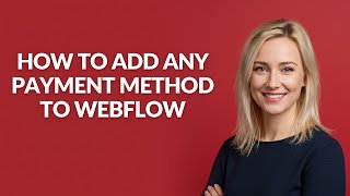 HOW TO ADD ANY PAYMENT METHOD TO WEBFLOW - Julia'sTutorials