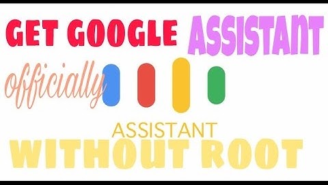 how to use google assistant in android officially without root