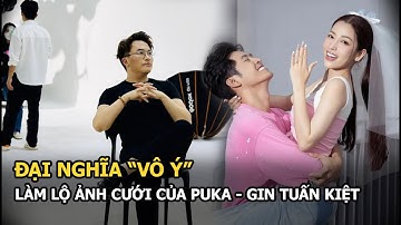 Đại Nghĩa “vô ý” làm lộ ảnh cưới của Puka - Gin Tuấn Kiệt, quay ra đăng đàn “trách móc” 1 điều