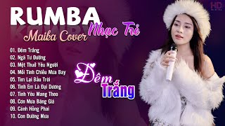 Đêm Trắng, Ngã Tư Đường Maika Cover - Tuyệt Phẩm Nhạc Trẻ Rumba 8x 9x Hot Tiktok