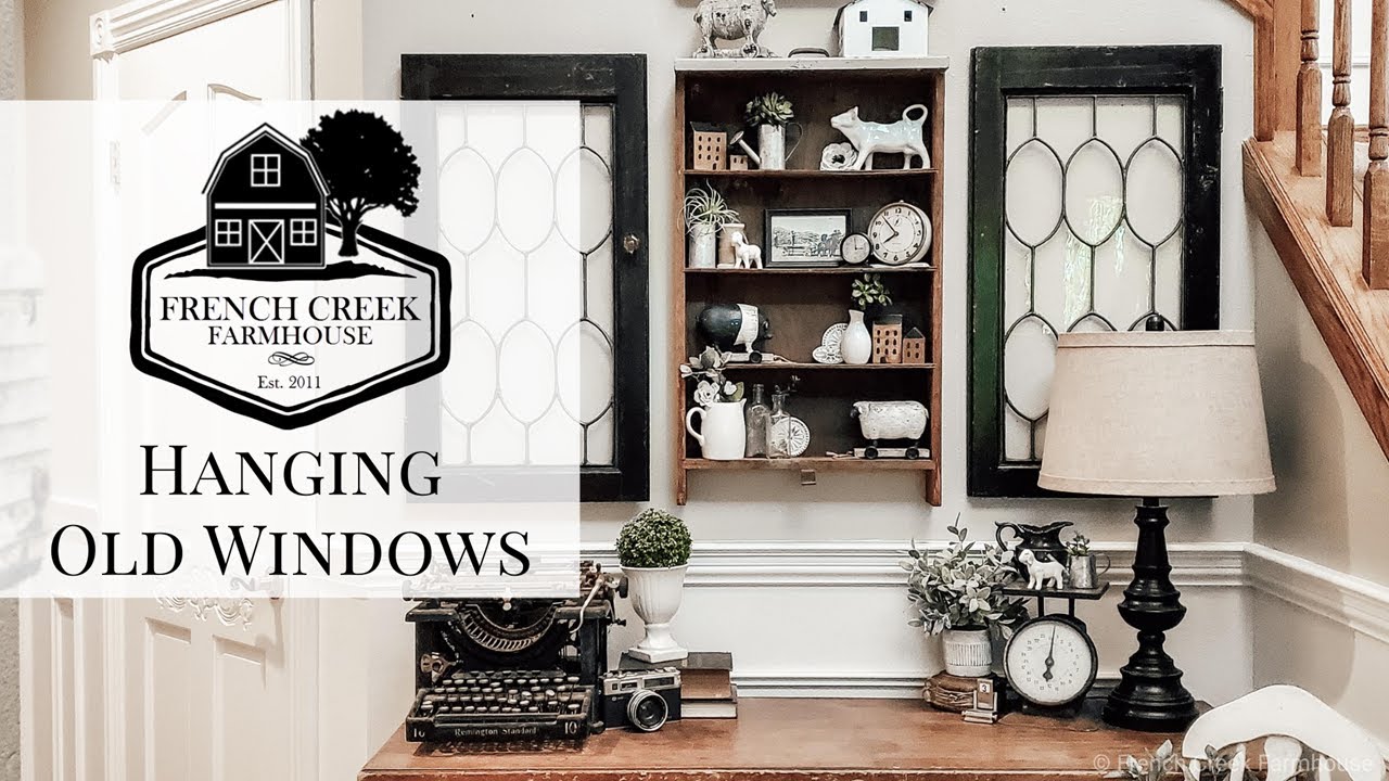 Ep. 4 | DIY Projects | Hanging Antique Windows on a Wall | French Creek ...