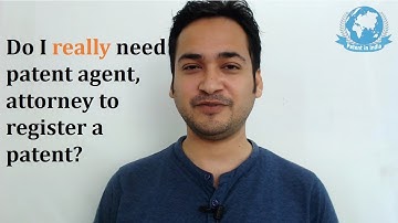 Do I really need patent agent/attorney for patent in India? worth investment ?  by Prasad Karhad