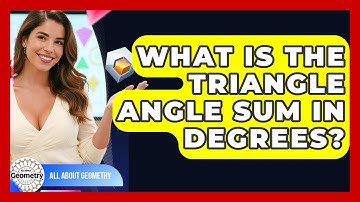 What Is The Triangle Angle Sum In Degrees? - All About Geometry