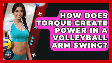 How Does Torque Create Power In A Volleyball Arm Swing? - The Volleyball Hub