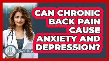 Can Chronic Back Pain Cause Anxiety And Depression? - Orthopedic Support Network