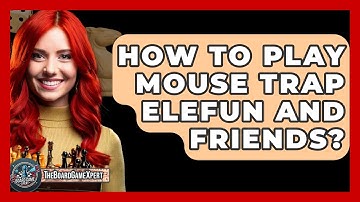 How To Play Mouse Trap Elefun And Friends? - The Board Game Xpert