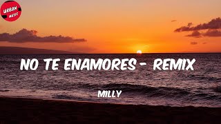 Milly - No Te Enamores - Remix (Letra/Lyrics)