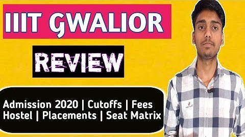 IIIT Gwalior Review | Best IIIT | Placements, Cutoffs,SeatMatrix,Hostel,Fees (All details)