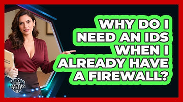 Why Do I Need An IDS When I Already Have A Firewall? - SecurityFirstCorp.com