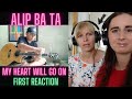 First Reaction to Alip Ba Ta - My Heart Will Go On