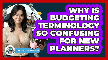 Why Is Budgeting Terminology So Confusing For New Planners? - Your Guide to Budgeting