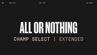 Worlds 2022 | Champ Select | All Or Nothing | Extended Version