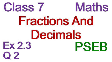 Q2 | Ex 2.3 | Class 7 | Chapter 2 | Fractions And Decimals | PSEB | Maths