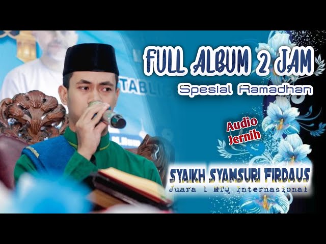 FULL ALBUM 2 JAM SPESIAL RAMADHAN SYAMSURI FIRDAUS JUARA 1 MTQ INTERNASIONAL || AUDIO JERNIH class=