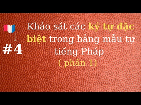 #1 # 4 – Khảo sát các ký tự đặc biệt trong bảng mẫu tự tiếng Pháp ( phần 1) Mới Nhất