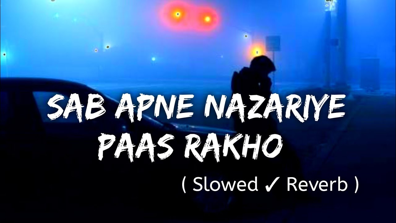 Sab Apne Nazariye Pass RakhoHum Apna Nazriya rakhtay Hain  Slowed And Reverb Song Lofimix Song