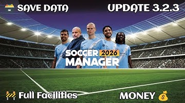 New Version 3.2.3 Update Soccer Manager 2026 Save Data Full Facilities 