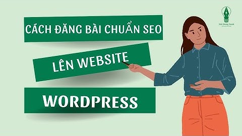 CÁCH ĐĂNG BÀI CHUẨN SEO LÊN WEBSITE WORDPRESS - TỐI ƯU BÀI VIẾT CHUẨN SEO - SEO ONPAGE