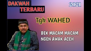 Bek macam macam ngon awak aceh - dakwah tgk wahed 2021