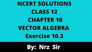 ncert class 12 math, chapter 10 exercise 10.3, class 12 math ex- 10.3,chapter 10 ex- 10.3 nrz sir