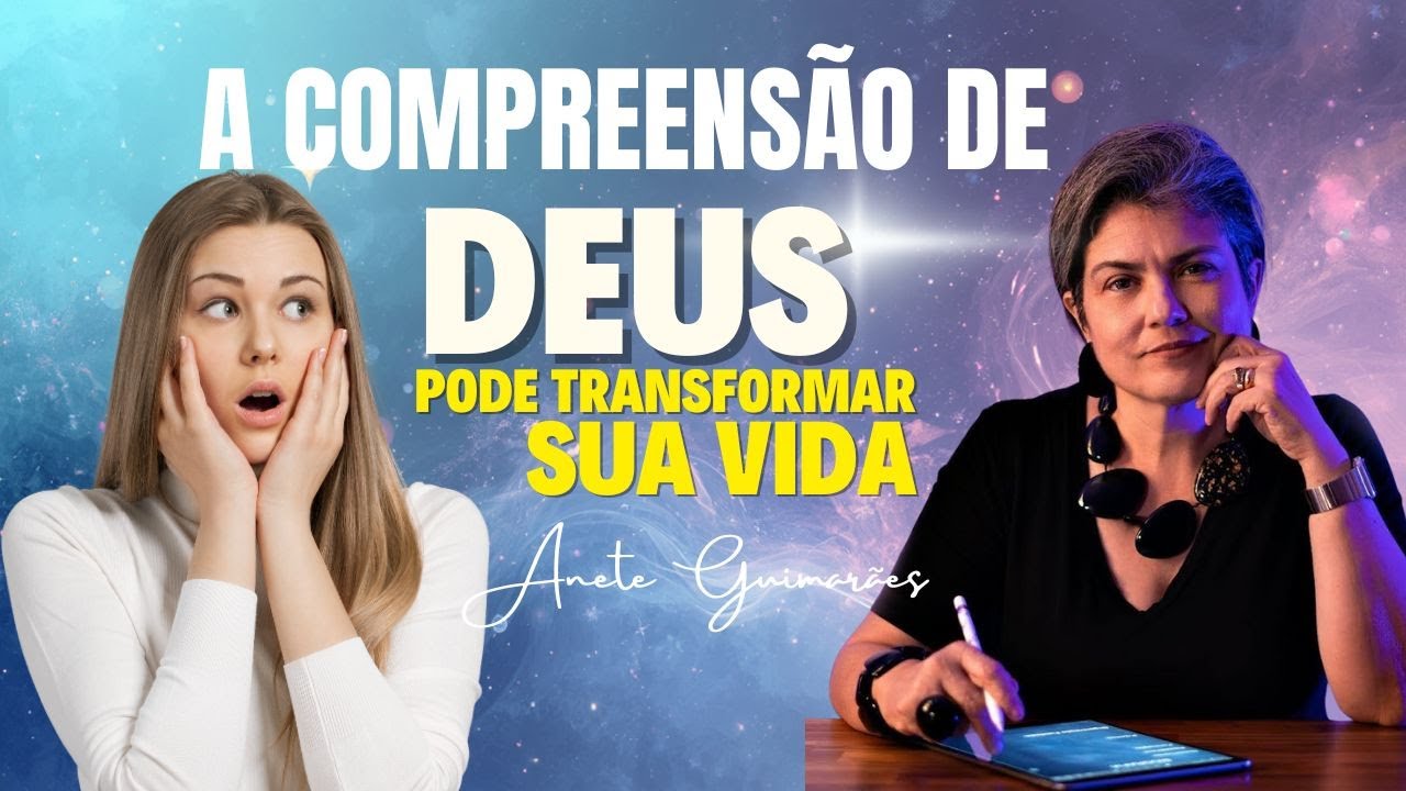 A Compreensão de Deus Pode Transformar Sua Vida | Anete Guimarães  ✨🙏