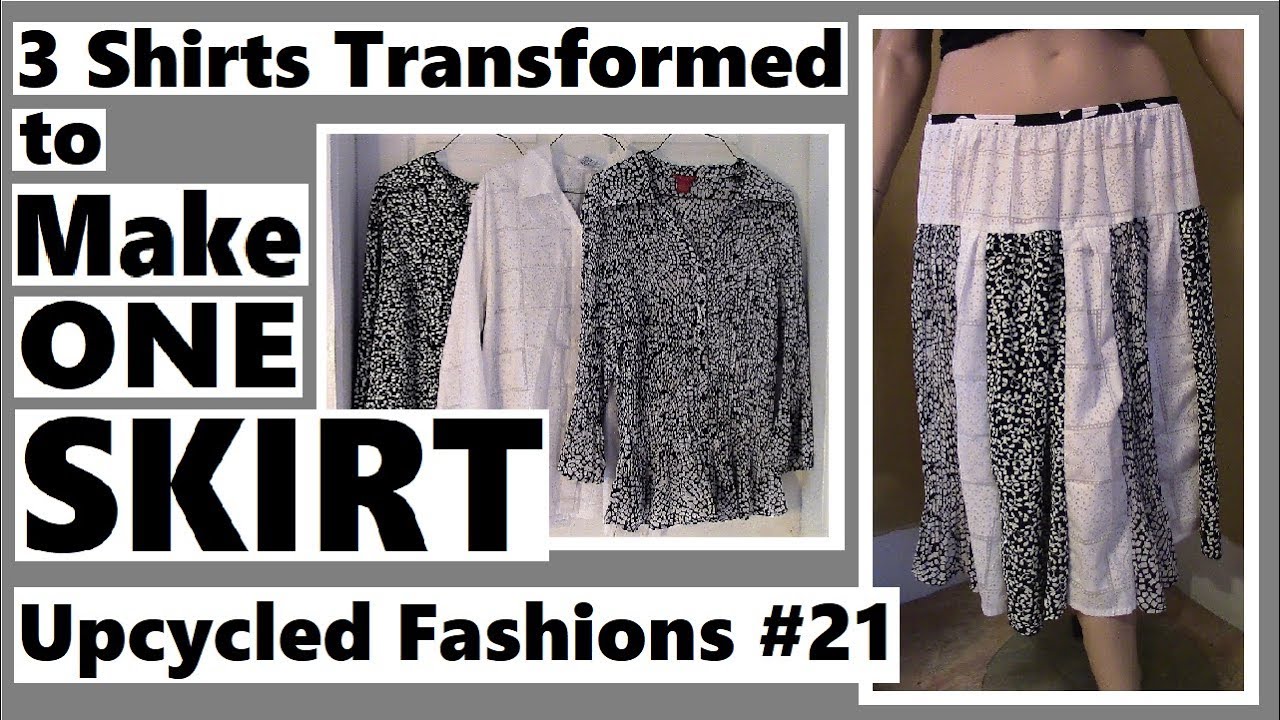 3 Shirts to 1 Skirt - Upcycled Fashions Ep. 21 - YouTube