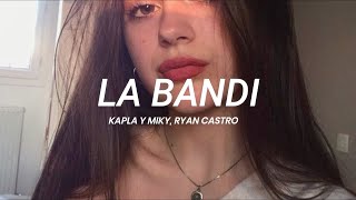 Kapla y Miky, Ryan Castro - La Bandi || LETRA