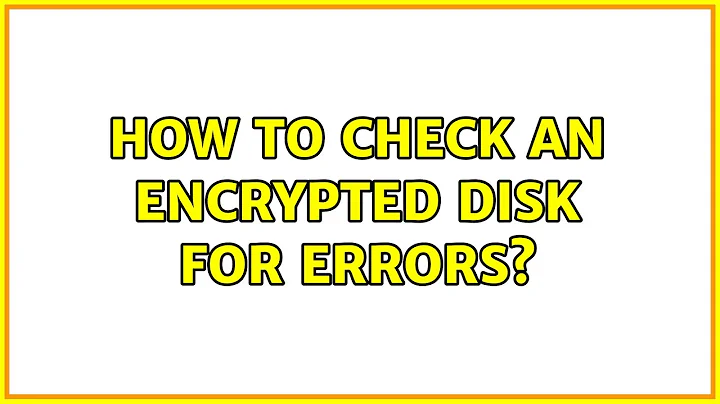 Ubuntu: How to check an encrypted disk for errors?