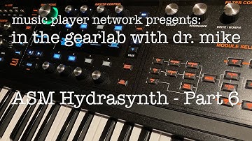 In The GearLab with Dr. Mike - ASM Hydrasynth Part 6