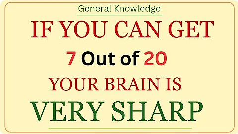 IF YOU CAN GET 7 OUT OF 20 YOUR BRAIN IS VERY SHARP #generalknowledge