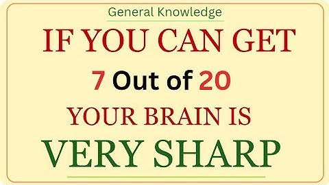 IF YOU CAN GET 7 OUT OF 20 YOUR BRAIN IS VERY SHARP #generalknowledge