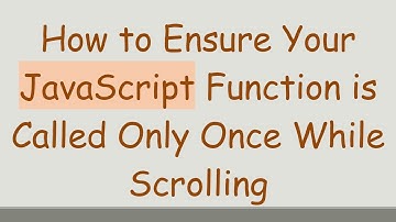 How to Ensure Your JavaScript Function is Called Only Once While Scrolling