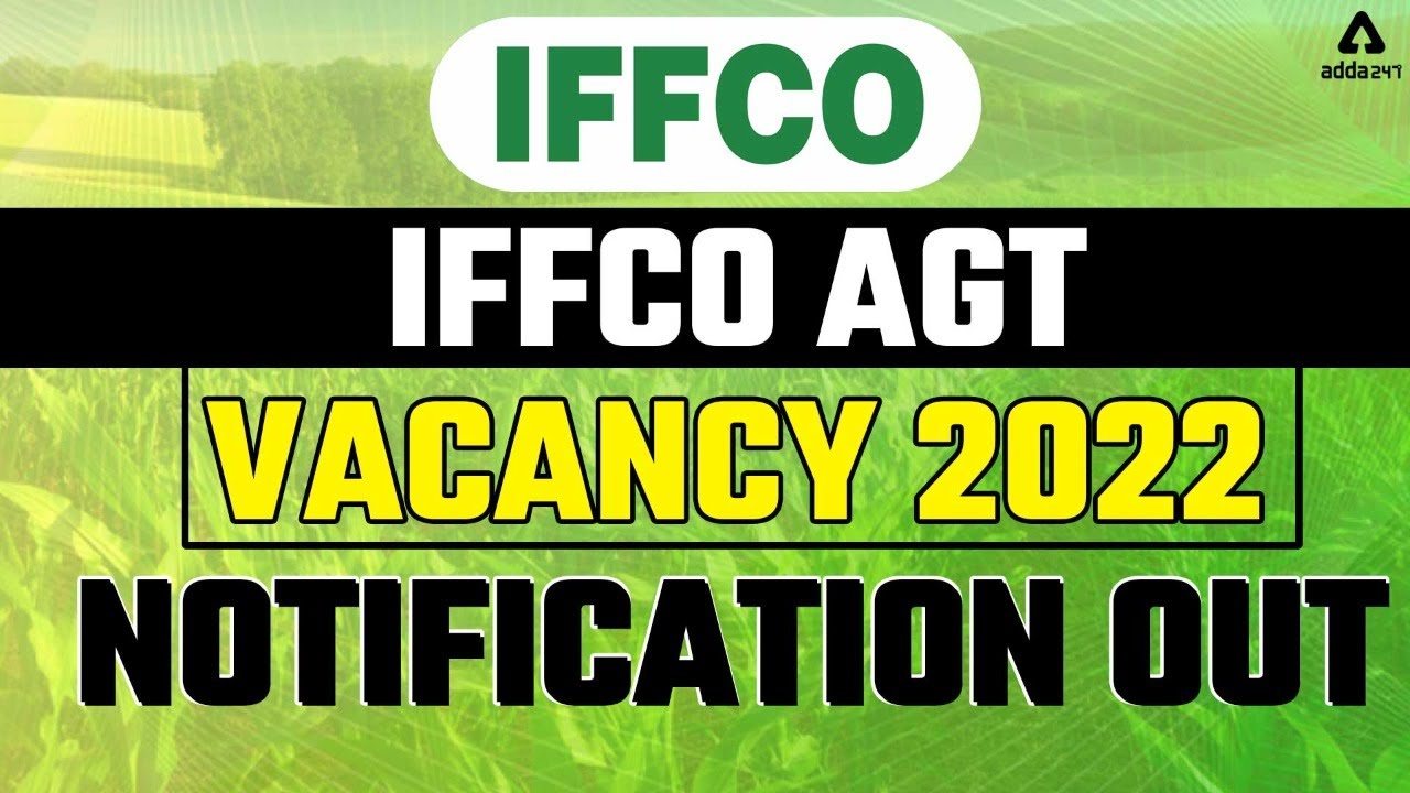 IFFCO AGT Vacancy 2022 | IFFCO AGT Syllabus and Preparation | Full Detailed Information