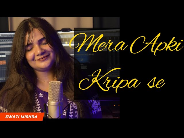 Mera Aapki Kripa Se || Swati Mishra Bhakti class=