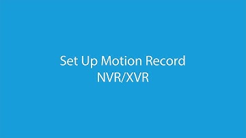 Set Up Motion Record NVR / XVR
