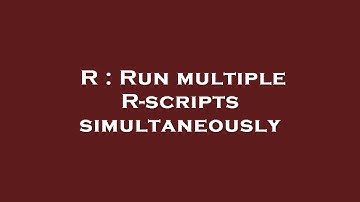 R : Run multiple R-scripts simultaneously