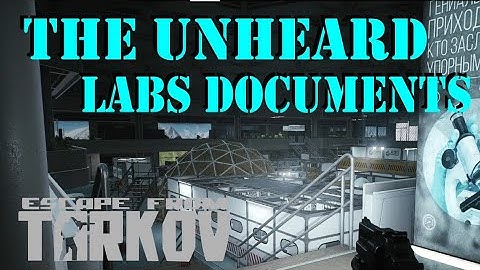 The Unheard - Labs Documents | Story Quest | Escape from Tarkov