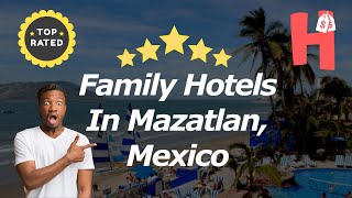 5 Family Hotels In Mazatlan, Mexico