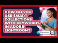 How Do You Use Smart Collections With Keywords In Adobe Lightroom? - Design Tool Unlocked