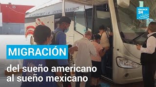 Migración: del sueño americano al sueño mexicano • FRANCE 24 Español