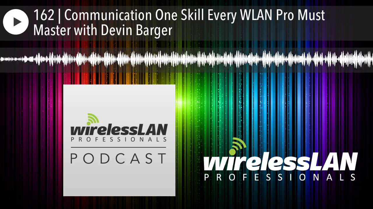 162 Communication One Skill Every WLAN Pro Must Master with Devin