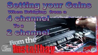 How to set your gains when turning your 4 channel amp to a 2 channel from the bay