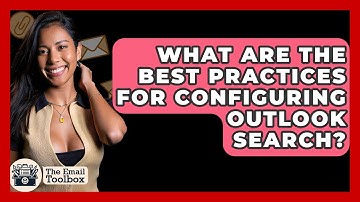 What Are The Best Practices For Configuring Outlook Search? - TheEmailToolbox.com