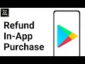 How To Get Refund On Google Play In App Purchase ?