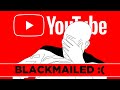 I was Blackmailed!  Any YouTube Creator Could be Next!  YouTube Need To Fix This Badly