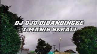 DJ OJO DIBANDINGKE X MANIS SEKALI VIRAL 2022